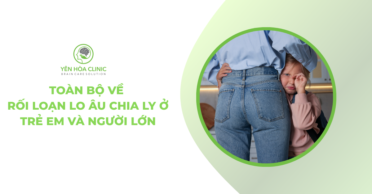 Toàn bộ về rối loạn lo âu chia ly ở trẻ em và người lớn